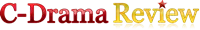 C Drama Review – Latest Chinese Drama Reviews & Recommendations